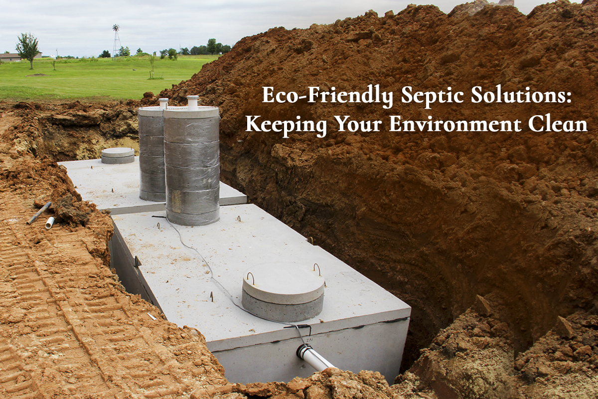 Eco-Friendly Septic Solutions: Keeping Your Environment Clean - Septic ...