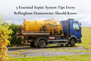 5-essential-septic-system-tips-every-bellingham-homeowner-should-know
